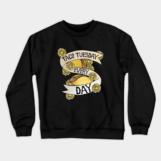 Taco Tuesday Every Day Crewneck Sweatshirt by bubbsnugg